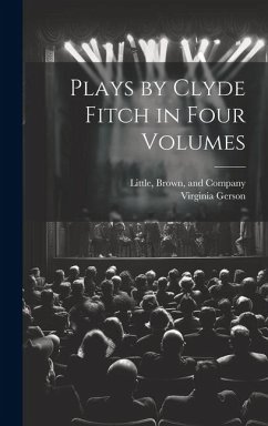 Plays by Clyde Fitch in Four Volumes - Gerson, Virginia