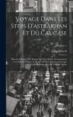 Voyage Dans Les Steps D'astrakhan Et Du Caucase: Histoire Primitive Des Peuples Qui Ont Habité Anciennement Ces Contrées. Nouveau Périple Du Pont-Euxi