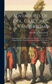 Adventures Of Col. Gracchus Vanderbomb: Of Sloughcreek, In Pursuit Of The Presidency: Also The Exploits Of Mr. Numberius Plutarch Kipps, His Private S