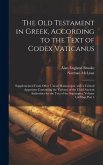 The Old Testament in Greek, According to the Text of Codex Vaticanus: Supplemented from Other Uncial Manuscripts, with a Critical Apparatus Containing