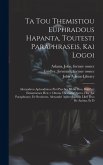 Ta tou Themistiou Euphradous hapanta, toutesti Paraphraseis, kai Logoi: Alexandrou Aphrodisieos Peri psyches biblia duo, kai Peri eimarmenes hen = Omn