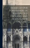 Homes of Our Forefathers in Boston, Old England, and Boston, New England