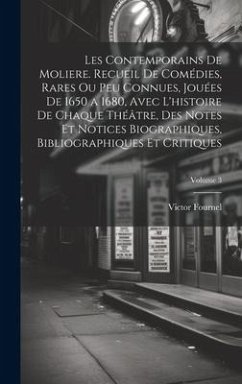 Les contemporains de Moliere. Recueil de comédies, rares ou peu connues, jouées de 1650 a 1680, avec l'histoire de chaque théâtre, des notes et notice - Fournel, Victor