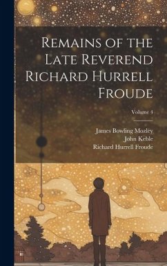 Cover Remains of the Late Reverend Richard Hurrell Froude; Volume 4