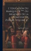 L' Education Du Marquis De ***, Ou Memoires De La Comtesse De Zurlac, Volume 2...