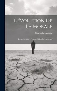 L'évolution De La Morale: Leçons Professées Pendant L'hiver De 1885-1886 - Letourneau, Charles Jean Marie