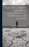 Essai Sur La Liberté Considérée Comme Principe Et Fin De L'activité Humaine Essai Sur La Liberté Considérée Comme Principe Et Fin De L'activité Humaine