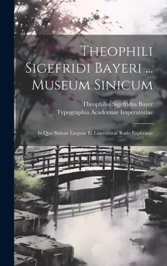 Cover Theophili Sigefridi Bayeri ... Museum Sinicum: In Quo Sinicae Linguae Et Litteraturae Ratio Explicatur