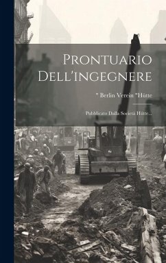 Prontuario Dell'ingegnere: Pubblicato Dalla Società Hütte... - Berlin, Verein Hütte Prontuario Dell'ingegnere: Pubblicato Dalla Società Hütte... - Berlin, Verein Hütte