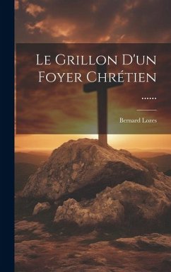 Le Grillon D'un Foyer Chrétien ...... - Lozes, Bernard