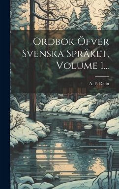 Ordbok Öfver Svenska Språket, Volume 1... - Dalin, A F