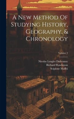 A New Method Of Studying History, Geography, & Chronology; Volume 2 - Dufresnoy, Nicolas Lenglet; Rawlinson, Richard