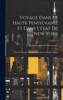 Voyage dans la haute Pensylvanie et dans l'état de New-York: Par un Membre adoptif de la Nation Onéida Volume; Volume 1