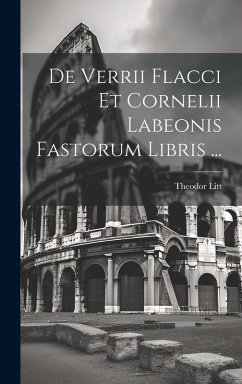 De Verrii Flacci Et Cornelii Labeonis Fastorum Libris ... - Litt, Theodor