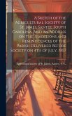 A Sketch of the Agricultural Society of St. James, Santee, South Carolina. And an Address on the Traditions and Reminiscences of the Parish Delivered