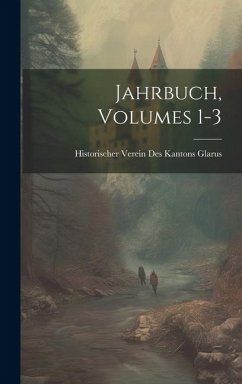 Jahrbuch, Volumes 1-3 - Glarus, Historischer Verein Des Kantons