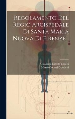 Regolamento Del Regio Arcispedale Di Santa Maria Nuova Di Firenze... - Covoni-Girolami, Marco; Cecchi, Giovanni-Battista