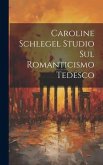 Caroline Schlegel Studio sul Romanticismo Tedesco