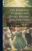 The Runaway Donkey, and Other Rhymes for Children The Runaway Donkey, and Other Rhymes for Children