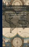 Geografía Universal Descriptiva, Histórica, Industrial Y Comercial, De Las Cuatro Partes Del Mundo; Volume 10