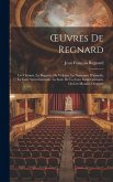 OEuvres De Regnard: Les Chinois. La Baguette De Vulcain. La Naissance D'amadis. La Foire Saint-Germain. La Suite De La Foire Saint-Germain