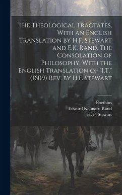 Cover The Theological Tractates, With an English Translation by H.F. Stewart and E.K. Rand. The Consolation of Philosophy, With the English Translation of 