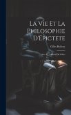 La Vie Et La Philosophie D'Épictete: Avec Le Tableau De Cébés