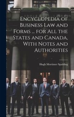 Encyclopedia of Business Law and Forms ... for All the States and Canada, With Notes and Authorities - Spalding, Hugh Mortimer