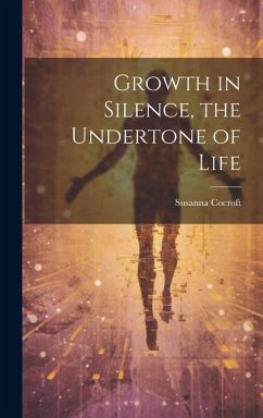 Growth in Silence, the Undertone of Life - Cocroft, Susanna