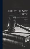 Guilty Or Not Guilty; a Novel