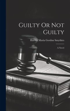 Guilty Or Not Guilty; a Novel - Smythies, Harriet Maria Gordon