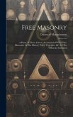 Free Masonry: A Poem. In Three Cantos. Accompanied With Notes, Illustrative Of The History, Policy, Principles, &c. Of The Masonic I