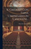 Il Gredulo Con Farsa L'impresario In L'angustie... Il Gredulo Con Farsa L'impresario In L'angustie...