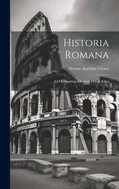 Historia Romana: Ad Optimorum Liborum Fidem Edita - Victor, Sextus Aurelius