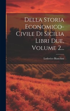 Della Storia Economico-civile Di Sicilia Libri Due, Volume 2... - Bianchini, Lodovico