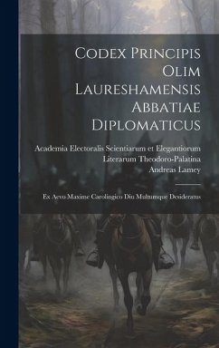 Codex Principis Olim Laureshamensis Abbatiae Diplomaticus: Ex Aevo Maxime Carolingico Diu Multumque Desideratus - Lamey, Andreas