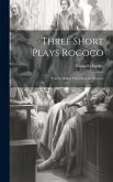 Three Short Plays Rococo: Vote by Ballot: Farewll to the Theatre Three Short Plays Rococo: Vote by Ballot: Farewll to the Theatre