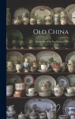 Old China: Being One of the Last Essays of Elia - Anonymous