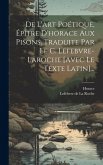 De L'art Poétique, Épître D'horace Aux Pisons, Traduite Par Le C. Lefebvre-laroche [avec Le Texte Latin]...