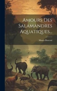 Amours Des Salamandres Aquatiques... - Rusconi, Mauro