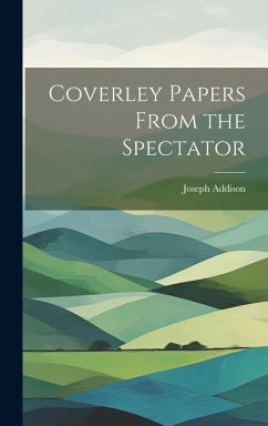 Coverley Papers From the Spectator - Addison, Joseph