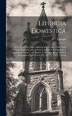 Liturgia Domestica: Or, Services for Every Morning and Evening of the Week From the Book of Common Prayer. to Which Are Appended, Sentence