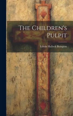 The Children's Pulpit - Byington, Edwin Hallock