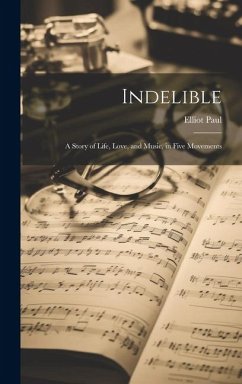 Cover Indelible; a Story of Life, Love, and Music, in Five Movements