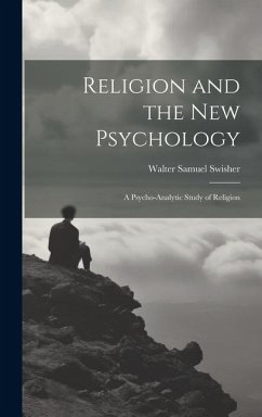 Cover Religion and the New Psychology: A Psycho-analytic Study of Religion