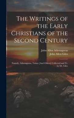 The Writings of the Early Christians of the Second Century - Giles, John Allen; Athenagoras, John Allen
