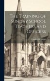 The Training of Sunday School Teachers and Officers