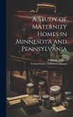 A Study of Maternity Homes in Minnesota and Pennsylvania