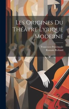 Les Origines Du Théâtre Lyrique Moderne - Rolland, Romain; Provenzale, Francesco