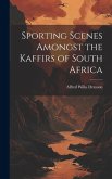 Sporting Scenes Amongst the Kaffirs of South Africa